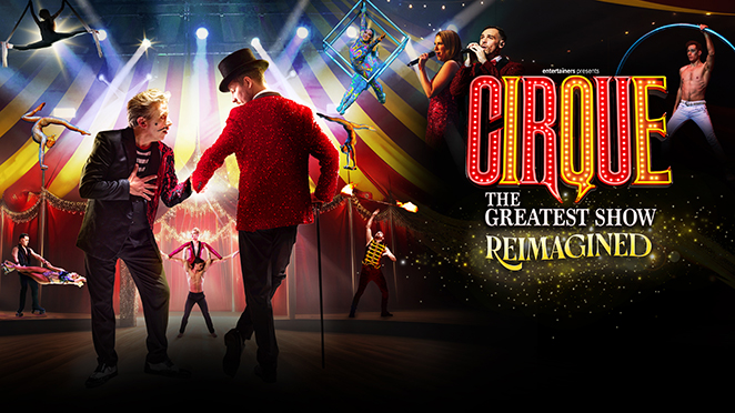 CIRQUE: THE GREATEST SHOW - REIMAGINED